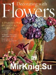 Decorating with Flowers: A Stunning Ideas Book for all Occasions