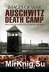 Images of War - Auschwitz Death Camp