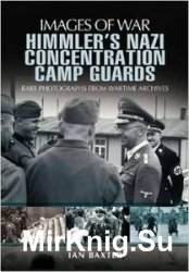 Images of War - Himmler’s Nazi Concentration Camp Guards