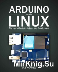 Arduino Meets Linux: The User's Guide to Arduino Y&#250;n