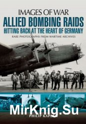 Images of War - Allied Bombing Raids: Hitting Back at the Heart of Germany