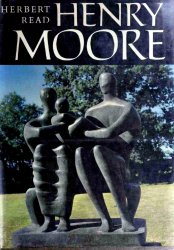 Henry Moore: A Study of His Life and Work