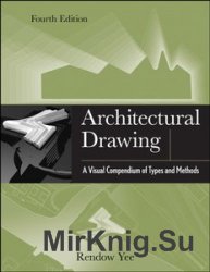 Architectural Drawing: A Visual Compendium of Types and Methods, 4th Edition