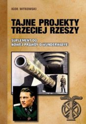 Tajne Projekty Trzeciej Rzeszy: Suplement do Nowej Prawdy o Wunderwaffe