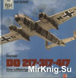Dornier Do 217, 317, 417: Eine luftfahrtgeschichtliche Dokumentation