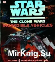 Star Wars - The Clone Wars - Incredible Vehicles