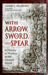 With Arrow, Sword, and Spear: A History of Warfare in the Ancient World