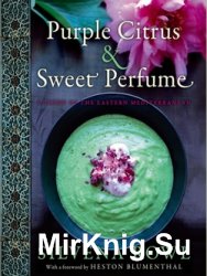 Purple Citrus and Sweet Perfume: Cuisine of the Eastern Mediterranean