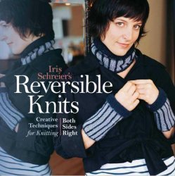 Reversible Knits: Creative Techniques for Knitting Both Sides Right