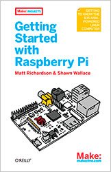 Getting Started with Raspberry Pi (Make: Projects) 1st Edition