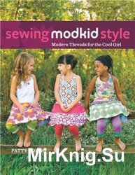 Sewing MODKID Style: Modern Threads for the Cool Girl 