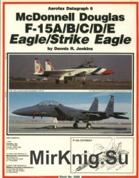 McDonnell Douglas F-15A/B/C/D/E Eagle/Strike Eagle (Aerofax Datagraph №6)