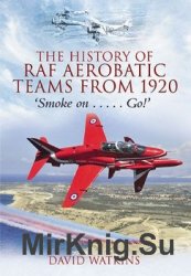The History of RAF Aerobatic Teams From 1920: Smoke On... Go!