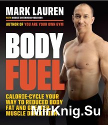 Body Fuel. Calorie Cycle Your Way to Reduced Body Fat and Greater Muscle Definition