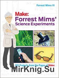 Make: Forrest Mims' Science Experiments: DIY Projects from the Pages of Make