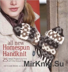 All New Homespun Handknit: 25 Small Projects to Knit with Handspun Yarn