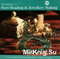 Start Beading and Jewellery Making / Создание ювелирных изделий из бисера