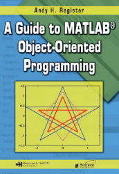 A Guide to MATLAB Object-Oriented Programming 