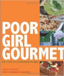 Poor Girl Gourmet: Eat in Style on a Bare Bones Budget