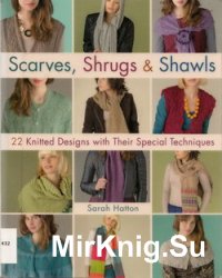 Scarves, Shrugs & Shawls: 22 Knitted Designs with Their Special Techniques