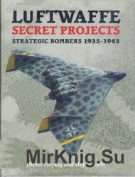 Luftwaffe Secret Projects: Strategic Bombers 1935-1945