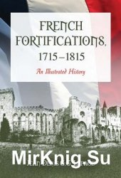 French Fortifications, 1715-1815: An Illustrated History 