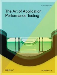 The Art of Application Performance Testing: From Strategy to Tools, 2nd Edition