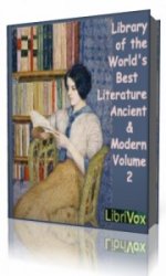  Library of the World's Best Literature, Ancient and Modern, volume 2  (Аудиокнига)