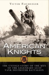  American Knights The Untold Story of the Men of the Legendary 601st Tank Destroyer Battalion