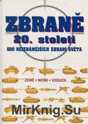 Zbrane 20. Stoleti: 600 Nejznamejsich Zbrani Sveta