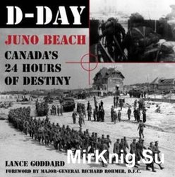 D-Day Juno Beach: Canada’s 24 Hours of Destiny
