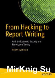 From Hacking to Report Writing: An Introduction to Security and Penetration Testing