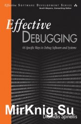 Effective Debugging: 66 Specific Ways to Debug Software and Systems