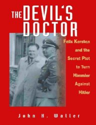 The Devil's Doctor: Felix Kersten and the Secret Plot to Turn Himmler Against Hitler