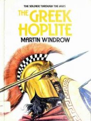 The Greek Hoplite (The Soldier Through the Ages)