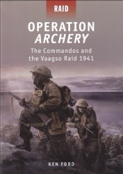 Operation Archery The Commandos and the Vaagso Raid 1941 Operation Archery The Commandos and the Vaagso Raid 1941