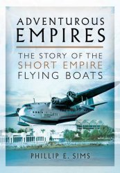 Adventurous Empires: The Story of the Short Empire Flying Boats Adventurous Empires: The Story of the Short Empire Flying Boats