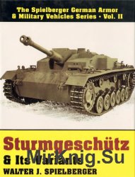 Sturmgeschutz & Its Variants: (The Spielberger German Armor & Military Vehicles Series, Vol II) Sturmgeschutz & Its Variants: (The Spielberger German Armor & Military Vehicles Series, Vol II)