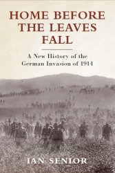 Home Before the Leaves Fall A New History of the German Invasion of 1914 Home Before the Leaves Fall A New History of the German Invasion of 1914