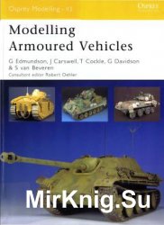 Modelling Armoured Vehicles (Osprey Modelling 43) Modelling Armoured Vehicles (Osprey Modelling 43)