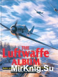 The Luftwaffe Album: Bomber and Fighter Aircraft of the German Air Force 1933-1945