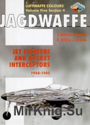 Jagdwaffe: Jet Fighters and Rocket Interceptors 1944-1945 (Luftwaffe Colours - Volume Five Section 4)