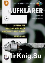 Aufklarer Volume 2: Luftwaffe Reconnaisance Aircraft and Units 1942-1945