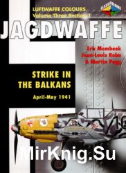 Jagdwaffe: Strike in the Balkans April-May 1941 (Luftwaffe Colours: Volume Three Section 1)