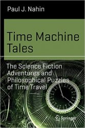 Time Machine Tales: The Science Fiction Adventures and Philosophical Puzzles of Time Travel