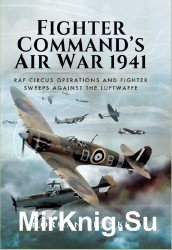 Fighter Command’s Air War 1941: RAF Circus Operations and Fighter Sweeps Against the Luftwaffe