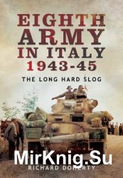 Eighth Army in Italy 1943-45: The Long Hard Slog