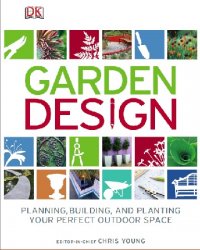 Garden Design: Planning, building, and planting your perfect outdoor space