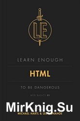 Learn Enough HTML to Be Dangerous: A tutorial introduction to HTML (Web Basics Book 1)