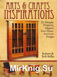 Arts & Crafts Inspirations: 21 Simple Projects Adapted from Classic American Designs